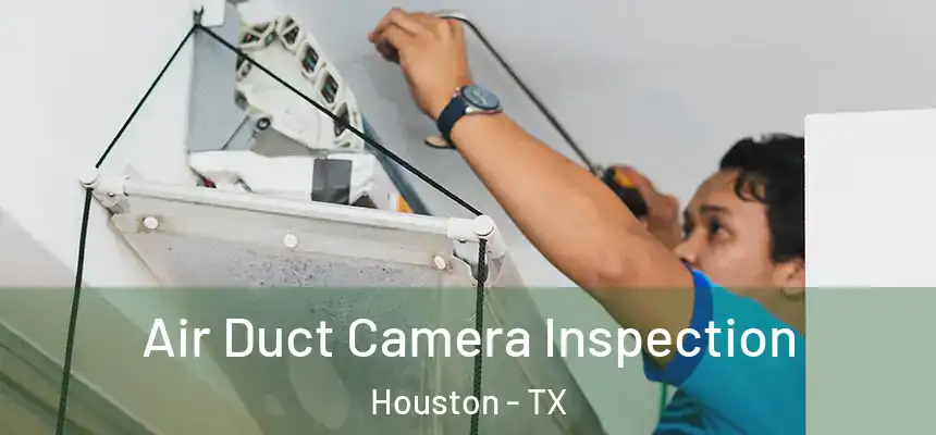 Air Duct Camera Inspection Houston - TX