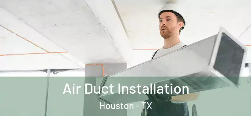 Air Duct Installation Houston - TX