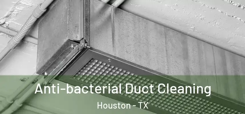 Anti-bacterial Duct Cleaning Houston - TX