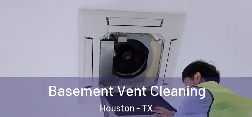 Basement Vent Cleaning Houston - TX