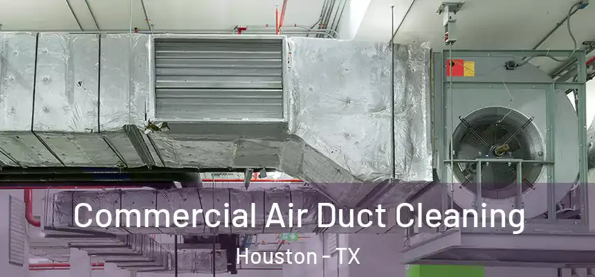 Commercial Air Duct Cleaning Houston - TX