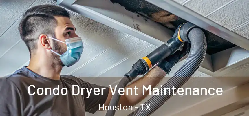 Condo Dryer Vent Maintenance Houston - TX