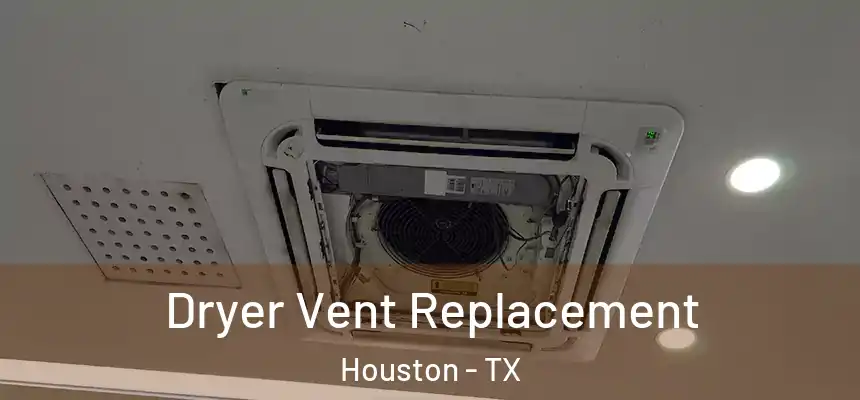 Dryer Vent Replacement Houston - TX