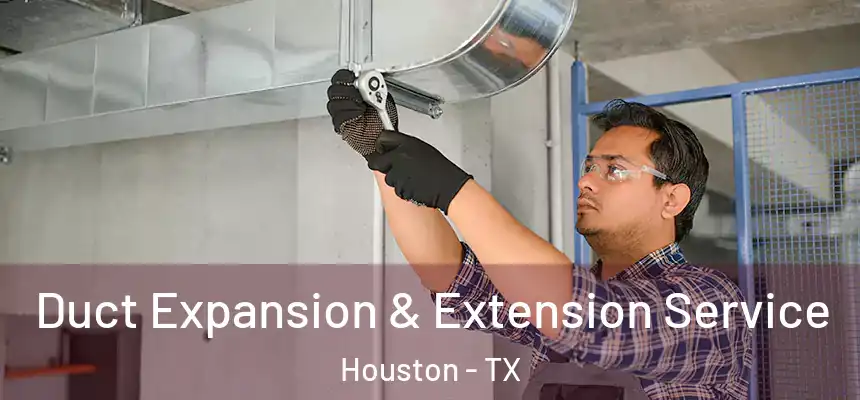 Duct Expansion & Extension Service Houston - TX