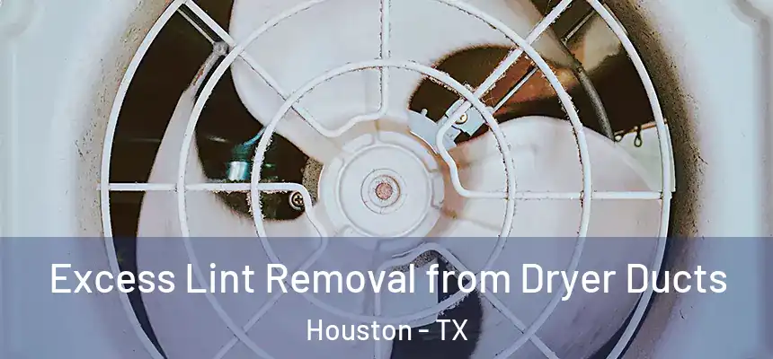 Excess Lint Removal from Dryer Ducts Houston - TX