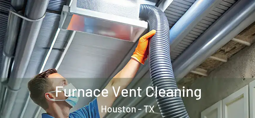 Furnace Vent Cleaning Houston - TX