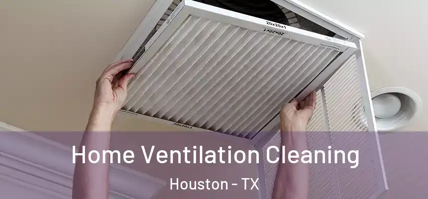 Home Ventilation Cleaning Houston - TX