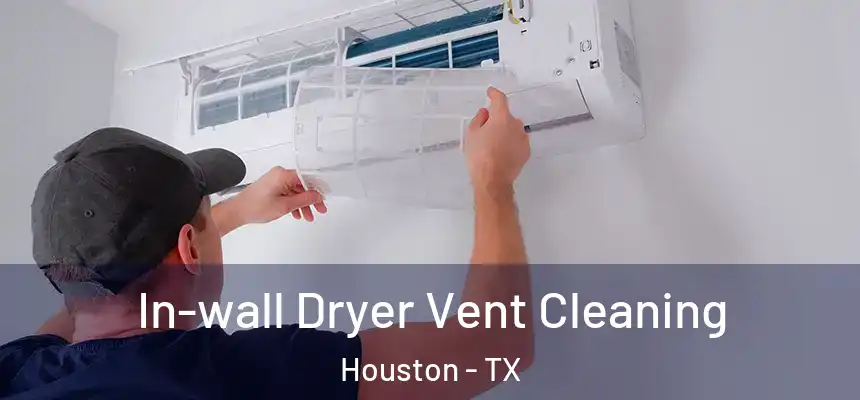 In-wall Dryer Vent Cleaning Houston - TX