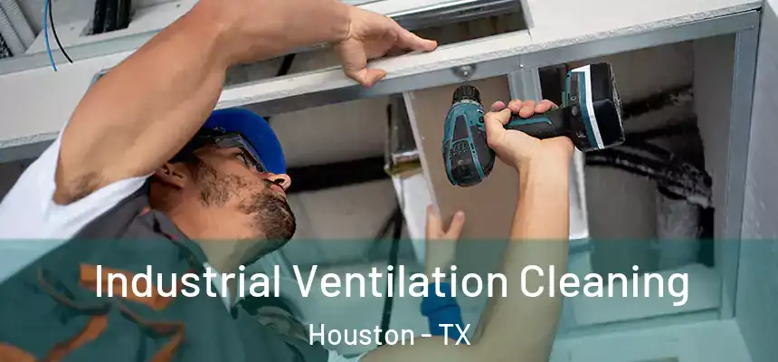 Industrial Ventilation Cleaning Houston - TX
