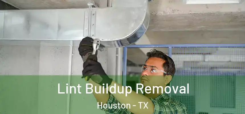 Lint Buildup Removal Houston - TX