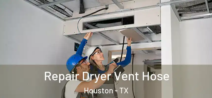 Repair Dryer Vent Hose Houston - TX