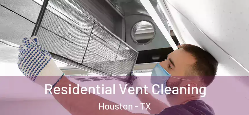 Residential Vent Cleaning Houston - TX