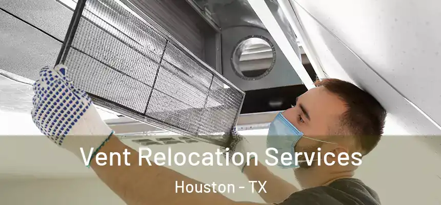 Vent Relocation Services Houston - TX