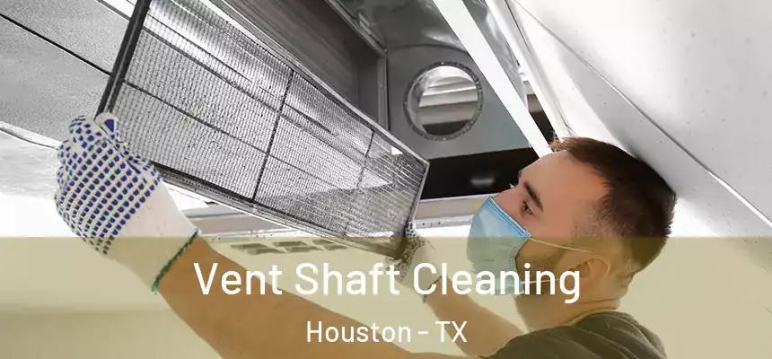 Vent Shaft Cleaning Houston - TX